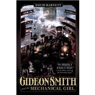Gideon Smith and the Mechanical Girl by Barnett, David, 9780765334244