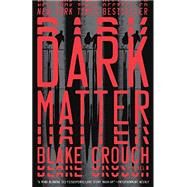 Dark Matter A Novel by CROUCH, BLAKE, 9781101904244
