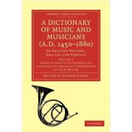 A Dictionary of Music and Musicians A.d. 1450-1880 by Grove, George, 9781108004244