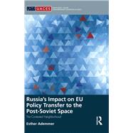 Russias Impact on EU Policy Transfer to the Post-Soviet Space: The Contested Neighborhood by Ademmer; Esther, 9781138944244