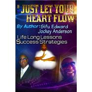 Just Let Your Heart Flow by Anderson, Sifu Edward R., 9781502884244