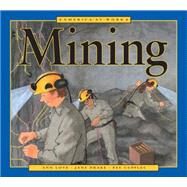 America at Work: Mining by Love, Ann; Drake, Jane; Cupples, Pat, 9781553374244