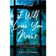 I Will Leave You Never by Ann Putnam, 9781647424244