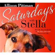 Saturdays With Stella: How My Dog Taught Me to Sit, Stay and Come When God Calls by Pittman, Allison, 9781934384244