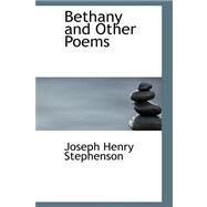 Bethany and Other Poems by Stephenson, Joseph Henry, 9780559024245