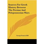 Sources for Greek History Between the Persian and Peloponnesian Wars by Hill, George Francis, 9781432654245