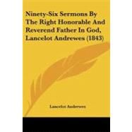 Ninety-six Sermons by the Right Honorable and Reverend Father in God, Lancelot Andrewes by Andrewes, Lancelot, 9781437154245