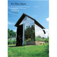 Art Place Japan: The Echigo-Tsumari Triennale and the Vision to Reconnect Art and Nature by Kitagawa, Fram; Breslin, Lynne; Favell, Adrian, 9781616894245