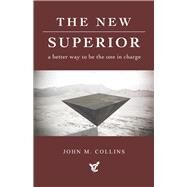 The New Superior a better way to be the one in charge by Collins, John, 9798350914245