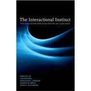 The Interactional Instinct The Evolution and Acquisition of Language by Lee, Namhee; Mikesell, Lisa; Joaquin, Anna Dina L.; Mates, Andrea W.; Schumann, John H., 9780195384246