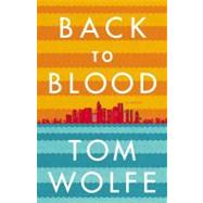 Back to Blood by Wolfe, Tom, 9780316224246