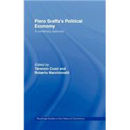 Piero Sraffa's Political Economy: A Centenary Estimate by Cozzi,Terenzio;Cozzi,Terenzio, 9780415224246