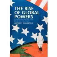 The Rise of Global Powers: International Politics in the Era of the World Wars by Anthony D'Agostino, 9780521154246