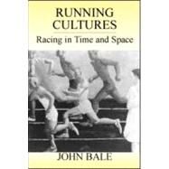 Running Cultures: Racing in Time and Space by Bale; John, 9780714684246