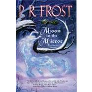 Moon in the Mirror by Frost, P. R., 9780756404246