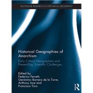 Historical Geographies of Anarchism: Early critical geographers and present-day scientific challenges by Ferretti; Federico, 9781138234246