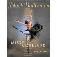 Black Ballerinas My Journey to Our Legacy by Copeland, Misty; Barnes, Salena, 9781534474246