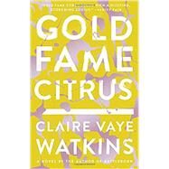 Gold Fame Citrus by Watkins, Claire Vaye, 9781594634246