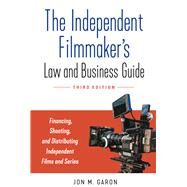 The Independent Filmmaker's Law and Business Guide Financing, Shooting, and Distributing Independent Films and Series by Garon, Jon M., 9781641604246