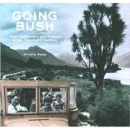 Going Bush New Zealanders and Nature in the Twentieth Century by Ross, Kirstie, 9781869404246
