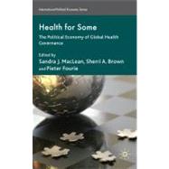 Health for Some The Political Economy of Global Health Governance by MacLean, Sandra J.; Fourie, Pieter P.; Brown, Sherri, 9780230224247