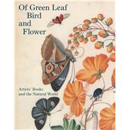 Of Green Leaf, Bird, and Flower by Fairman, Elisabeth R.; Peck, Robert McCracken (CON); Duggins, Molly (CON); Burnett, David (CON); Clark, Laurie (CON), 9780300204247