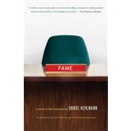 Fame A Novel in Nine Episodes by KEHLMANN, DANIEL, 9780307474247