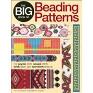 The Big Book of Beading Patterns For Peyote Stitch, Square Stitch, Brick Stitch, and Loomwork Designs by Bead&Button Magazine, Editors of, 9780871164247