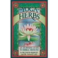 The Yoga of Herbs An Ayurvedic Guide to Herbal Medicine by Frawley , Dr. David; Lad, Dr. Vasant, 9780941524247