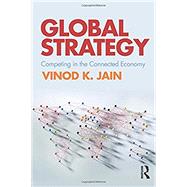 Global Strategy: Competing in the Connected Economy by Jain; Vinod, 9781138844247