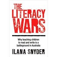 The Literacy Wars Why Teaching Children to Read and Write Is a Battleground in Australia by Snyder, Ilana, 9781741754247