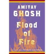 Flood of Fire A Novel by Ghosh, Amitav, 9780374174248