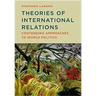 Theories of International Relations Contending Approaches to World Politics by Lawson, Stephanie, 9780745664248