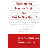What Are the Dead Sea Scrolls and Why Do They Matter? by Freedman, David Noel, 9780802844248
