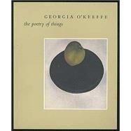 Georgia O'Keeffe : The Poetry of Things by Turner, Elizabeth Hutton, 9780943044248