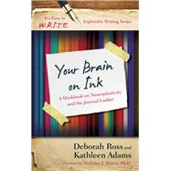 Your Brain on Ink A Workbook on Neuroplasticity and the Journal Ladder by Adams, Kathleen; Ross, Deborah, 9781475814248