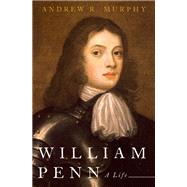William Penn A Life by Murphy, Andrew R., 9780190234249