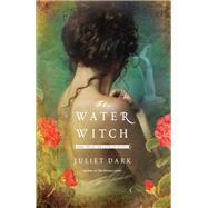 The Water Witch A Novel by DARK, JULIET, 9780345524249