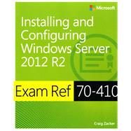 Exam Ref 70-410 Installing and Configuring Windows Server 2012 R2 (MCSA) by Zacker, Craig, 9780735684249