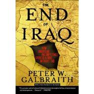 The End of Iraq How American Incompetence Created a War Without End by Galbraith, Peter W., 9780743294249