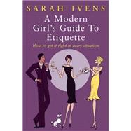 A Modern Girl's Guide to Etiquette by Ivens, Sarah, 9780749924249