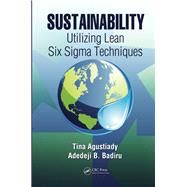 Sustainability: Utilizing Lean Six Sigma Techniques by Agustiady; Tina, 9781466514249