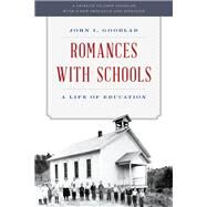 Romances with Schools A Life of Education by Goodlad, John I.; Goodlad, Stephen J., 9781475804249
