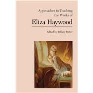 Approaches to Teaching the Works of Eliza Haywood by Potter, Tiffany, 9781603294249