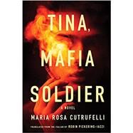 Tina, Mafia Soldier by Cutrufelli, Maria Rosa; Pickering-Iazzi, Robin, 9781641294249