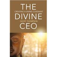 The Divine CEO Creating a Divine Covenant by Thompson, Geoff, 9781789044249