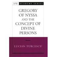 Gregory of Nyssa and the Concept of Divine Persons by Turcescu, Lucian, 9780195174250