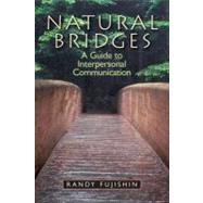 Natural Bridges: A Guide to Interpersonal Communication by Fujishin,Randy, 9780205824250