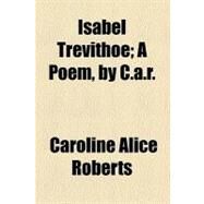 Isabel Trevithoe by Roberts, Caroline Alice, 9780217494250