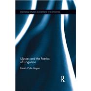 Ulysses and the Poetics of Cognition by Hogan; Patrick Colm, 9780415704250